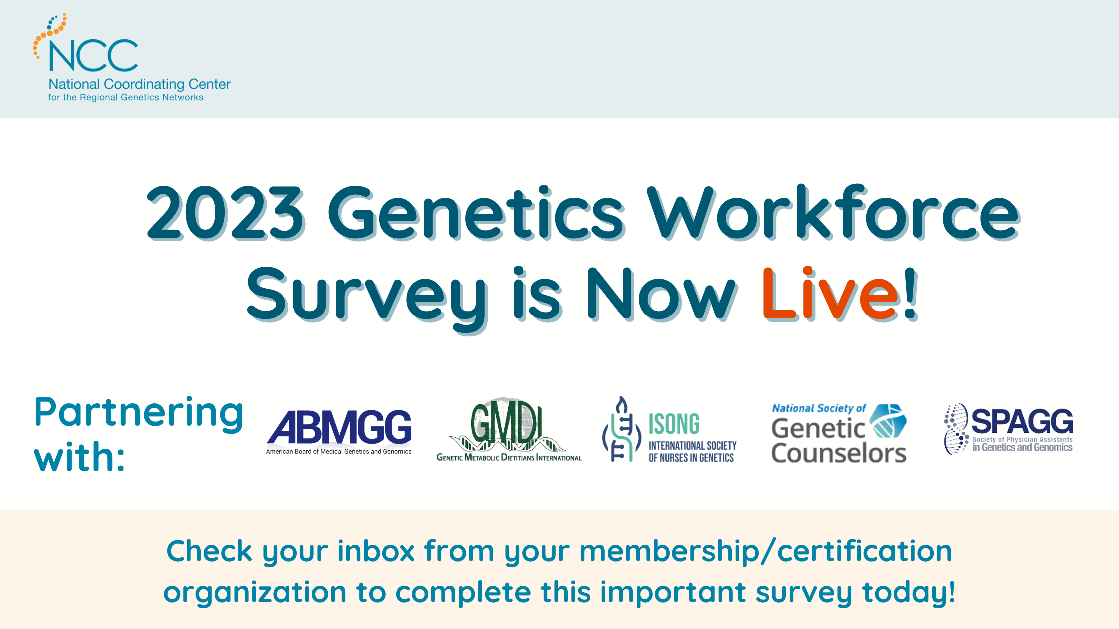 Images: NCC and SPAGG, ABMGG, GMDI, and ISONG logos, envelope</p>
<p>Text: 2023 Genetics Workforce Survey is Now Live!; Check your inbox from your membership/certification organization to complete today!<br />
